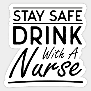 Stay Safe Drink With A Nurse Sticker